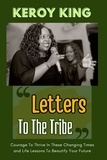  Keroy King - Letters To The Tribe - Courage To Thrive In These Changing Times AND Life Lessons To Beautify Your Future.