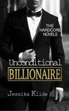  Jessika Klide - Unconditional Billionaire - The Hardcore Novels, #4.