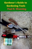  Paul R. Wonning - Gardener's Guide Garden Tools - Gardener's Guide Series, #2.