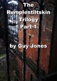  Guy Jones - The Rumpelstiltskin  Trilogy Part 1 - The Rumplestiltskin Trilogy, #1.