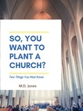  M.D. Jones - So, You Want to Plant a Church?.