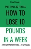  Nina Stewart - Fast Track to Fitness: How to Lose 10 Pounds in A Week: Achieve Rapid Weightloss A No-Gym Guide.