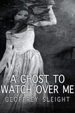  Geoffrey Sleight - A Ghost To Watch Over Me.