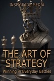  Inspireads Media - The Art of Strategy: Winning in Everyday Battles: Applying 'The Art of War' by Sun Tzu to Modern Life.