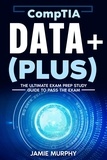  Jamie Murphy - CompTIA Data+ (Plus) The Ultimate Exam Prep Study Guide to Pass the Exam.