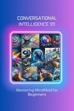  Mick Martens - Conversational Intelligence 101: Mastering MindMeld for Beginners.