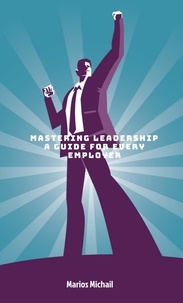  Marios Michail - Mastering Leadership: A Guide for Every Employer.