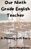  David Macpherson - Our Ninth Grade English Teacher: A Memory in 14 Parts.