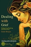  Enide Morgan - Dealing with Grief: Embracing Healing and Recovery - Dealing with Life: Strategies to Overcome and Succeed, #1.