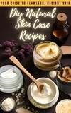  Zoey Jordan - Diy Natural Skin Care Recipes: Your Guide to Flawless Radiant Skin.