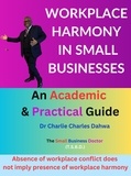  Dr Charlie Charles Dahwa - Workplace Harmony in Small Businesses: An Academic and Practical Guide.