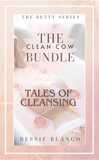  Bessie Blanco - The Clean Cow Bundle: Tales of Cleansing - The Betty Series, #1.