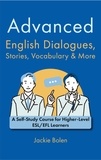  Jackie Bolen - Advanced English Dialogues, Stories, Vocabulary &amp; More: A Self-Study Course for Higher-Level ESL/EFL Learners.