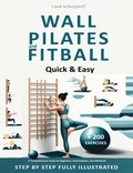  Lena Königshof - Wall Pilates and Fitball: Quick &amp; Easy – A Comprehensive Guide for Beginners, Intermediates, and Advanced - Step by Step Fully Illustrated + 200 Exercises - HOME FITNESS, #1.