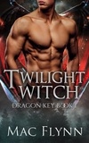  Mac Flynn - Twilight Witch: Dragon Key Book 1 (Dragon Shifter Romance) - Dragon Key, #1.