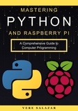  Vere salazar - Mastering Python and Raspberry Pi: A Comprehensive Guide to Computer Programming.