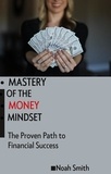  Noah Smith - Mastery of the Money Mindset.