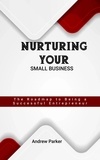  Andrew Parker - Nurturing Your Small Business: The Roadmap to Being a Successful Entrepreneur.