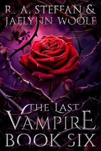  R. A. Steffan et  Jaelynn Woolf - The Last Vampire: Book Six - Last Vampire World, #6.