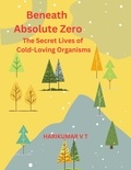  HARIKUMAR V T - Beneath Absolute Zero: The Secret Lives of Cold-Loving Organisms.