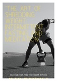  Don Thompson II - The Art of Shredding Weight Intermittent Fasting and Meditation.