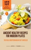  James C. Tanner - Ancient Healthy Recipes for Modern Plates -- The Real Mediterranean Diet Unveiled.