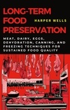  Harper Wells - Long-Term Food Preservation: Meat, Dairy, Eggs, Dehydration, Canning, and Freezing Techniques for Sustained Food Quality - Preservation and Food Production, #2.