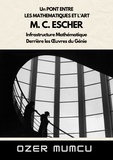  Özer Mumcu - Un Pont Entre  Les Mathematiques Et L'art M. C. ESCHER Infrastructure Mathématique Derrière les Œuvres du Génie.