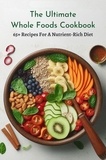  Smith Charis - The Ultimate Whole Foods Cookbook: 65+ Recipes For A Nutrient-Rich Diet.