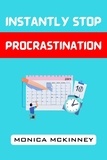  MONICA MCKINNEY - Instantly Stop Procrastination.