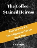  R.E. Knight - The Coffee Stained Heiress - Sam Mercer P.I. Investigations, #1.