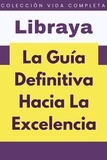  Libraya - La Guía Definitiva Hacia La Excelencia - Colección Vida Completa, #8.