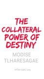  Modise Tlharesagae - The Collateral Power of Destiny - Growers Series, #2.