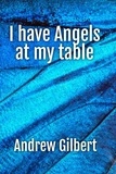  Andrew Gilbert - I have Angels at my table.