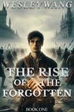  Wesley Wang - The Rise of the Forgotten - The Rise of the Forgotten, #1.