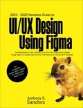  Anthony E. Sanchez - 2024 – 2025 Newbies Guide to UI/UX Design Using Figma.