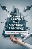  Negoita Manuela - The Ultimate Guide To AI and Machine Learning: From Theory To Applications.