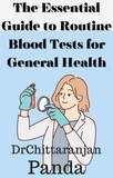 Dr Chittaranjan Panda - The Essential Guide to Routine Blood Tests for General Health - Health, #2.