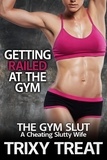  Trixy Treat - Getting Railed at the Gym: A Cheating Slutty Wife - The Gym Slut, #2.