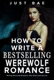  Just Bae - How to Write a Bestselling Werewolf Romance: Writing Werewolf Romances That Howl with Success - How to Write a Bestseller Romance Series, #6.