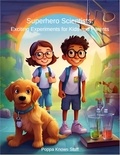  Poppa Knows Stuff - Superhero Scientists: Fun Experiments Kids and Parents - Superhero Scientists, #1.