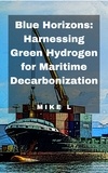  Mike L - Blue Horizons: Harnessing Green Hydrogen for Maritime Decarbonization.