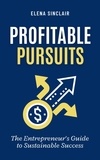  Elena Sinclair - Profitable Pursuits: The Entrepreneur's Guide to Sustainable Success.