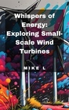  Mike L - Whispers of Energy: Exploring Small-Scale Wind Turbines.