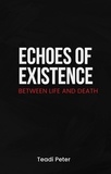  Teadi Peter - Echoes of Existence Between Life and Death.