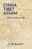  F. M. Bailey - China-Tibet-Assam: Historia de un viaje.