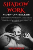  Jane Kennedy - Shadow Work: Awaken Your Mirror Self How Anyone Can Integrate Their Jungian Shadow, Resolve Deep Inner Conflicts, and Unlock Blocked Potential with Proven Exercises to Liberate the Complete You.