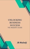 JB Malatji - Unlocking Business Success: The Insider's Guide.