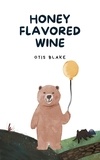  Otis Blake - Honey Flavored Wine.