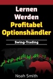  Noah Smith - Lernen Werden Profitabel Optionshändler: Swing-Trading.